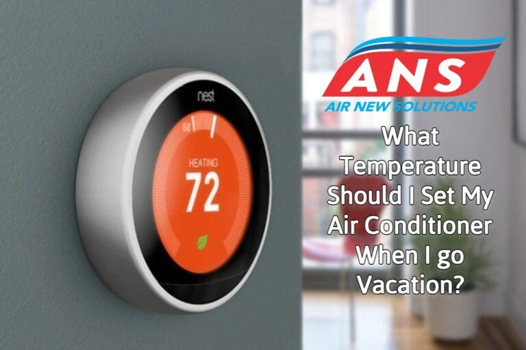 What Temperature Should I Set My Air Conditioner When I Go Vacation? - Air New Solutions